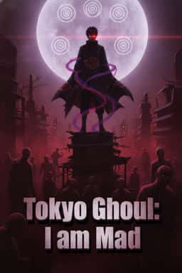 Tokyo Ghoul: I am Mad