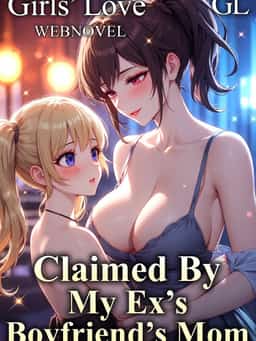 Claimed By My Ex-Boyfriend's Mom (GL) novel cover