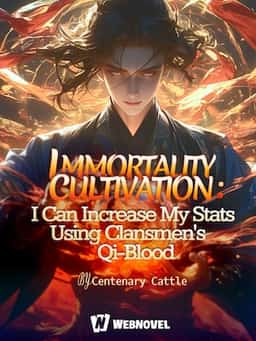Immortality Cultivation: I Can increase My Stats Using Clansmen s Qi-Blood novel cover