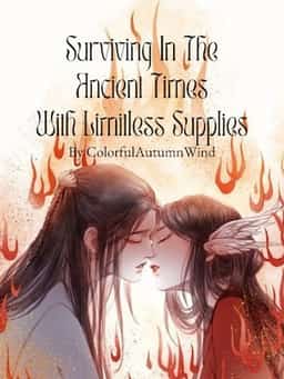Surviving In The Ancient Times With Limitless Supplies novel cover